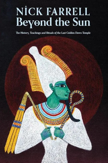 Beyond the Sun: The History, Teachings and Rituals of the Last Golden Dawn Temple - Paperback