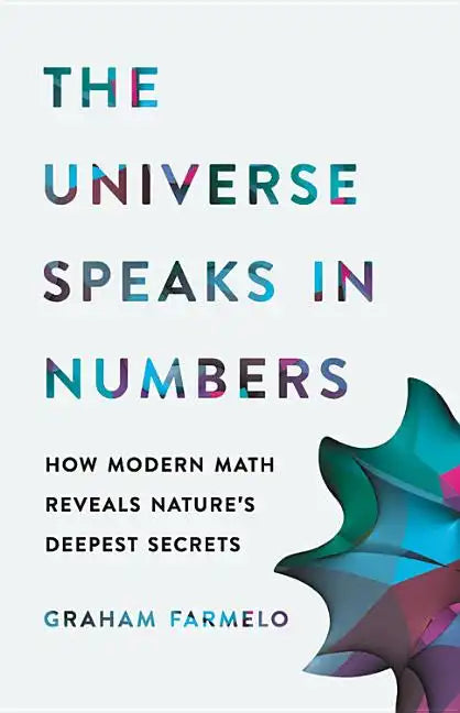 The Universe Speaks in Numbers: How Modern Math Reveals Nature's Deepest Secrets - Hardcover