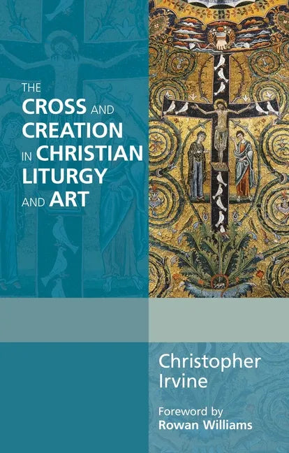 The Cross and Creation in Christian Liturgy and Art - Paperback