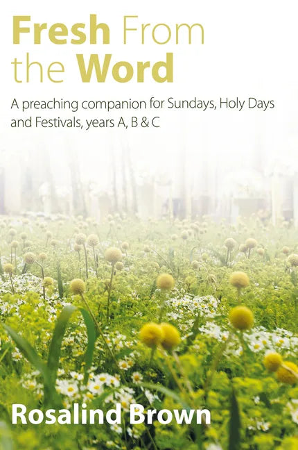 Fresh from the Word: A Preaching Companion for Sundays, Holy Days and Festivals, Years A, B & C - Paperback
