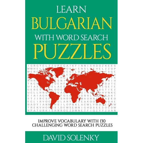 Learn Bulgarian with Word Search Puzzles: Learn Bulgarian Language Vocabulary with Challenging Word Find Puzzles for All Ages - Paperback