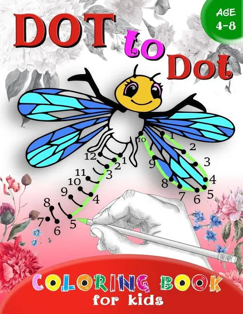 Dot to Dot Coloring book for Kids Ages 4-8: A Fun Dot To Dot Book Filled With Cute Animals, Beautiful Flowers & More! - Paperback