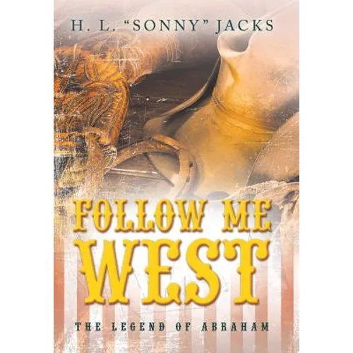 Follow Me West: The Legend of Abraham - Hardcover
