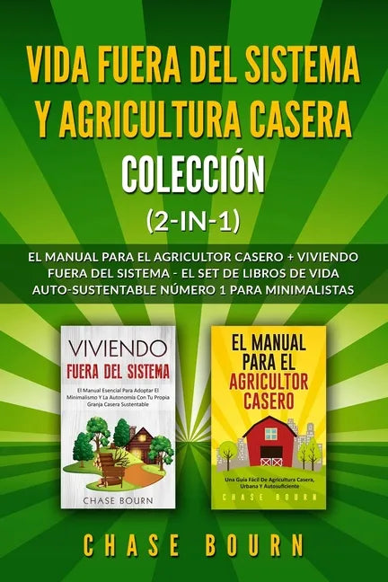 Vida fuera del sistema y Agricultura casera Colección (2 en 1): El Manual para el agricultor casero + Viviendo fuera del sistema - El set de libros de - Paperback