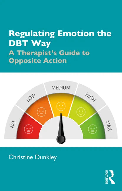 Regulating Emotion the Dbt Way: A Therapist's Guide to Opposite Action - Paperback