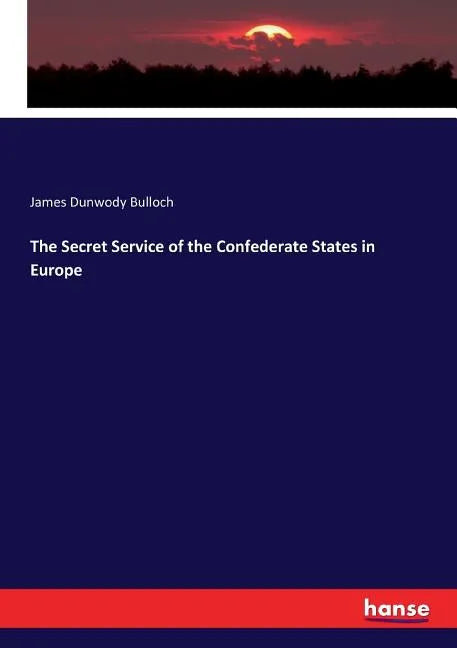 The Secret Service of the Confederate States in Europe - Paperback