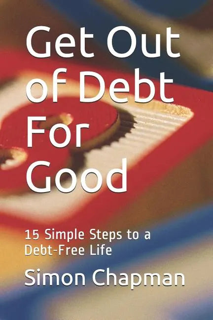 Get Out of Debt for Good: Simple Steps to a Debt-Free Life - Paperback