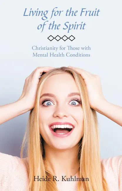 Living for the Fruit of the Spirit: Christianity for Those with Mental Health Conditions - Paperback