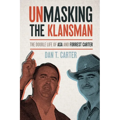 Unmasking the Klansman: The Double Life of Asa and Forrest Carter - Paperback