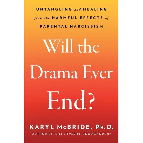 Will the Drama Ever End?: Untangling and Healing from the Harmful Effects of Parental Narcissism - Paperback