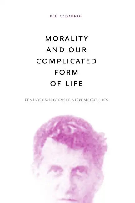 Morality and Our Complicated Form of Life: Feminist Wittgensteinian Metaethics - Paperback