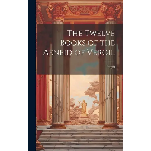 The Twelve Books of the Aeneid of Vergil - Hardcover