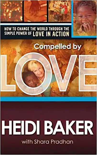 Compelled by Love: How to Change the World Through the Simple Power of Love in Action - Paperback