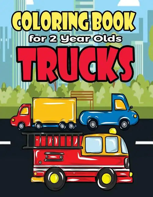 Coloring Book For 2 Year Olds Trucks: Fun Truck Coloring Book For Toddlers, Preschoolers and Kindergarteners Who Love Monster Trucks, Fire Trucks, Gar - Paperback