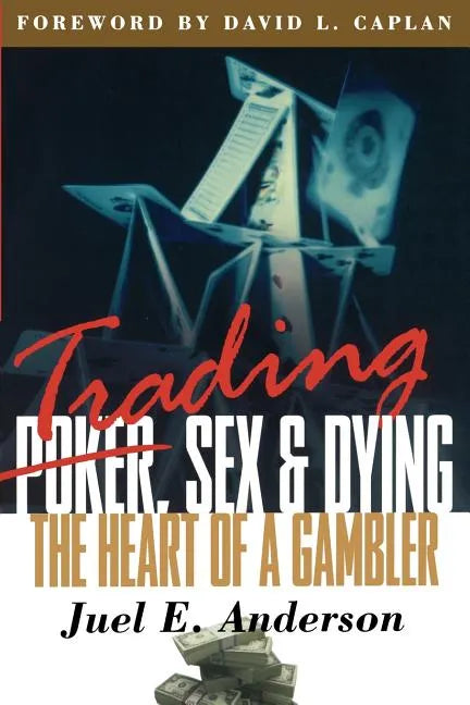 Trading, Sex & Dying: The Heart of a Gambler - Paperback