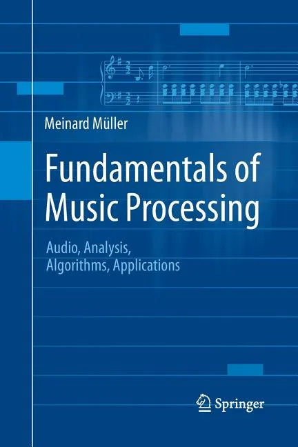 Fundamentals of Music Processing: Audio, Analysis, Algorithms, Applications - Paperback