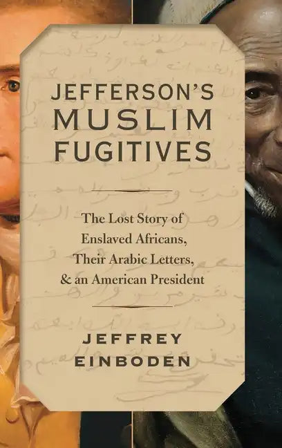 Jefferson's Muslim Fugitives: The Lost Story of Enslaved Africans, Their Arabic Letters, and an American President - Hardcover