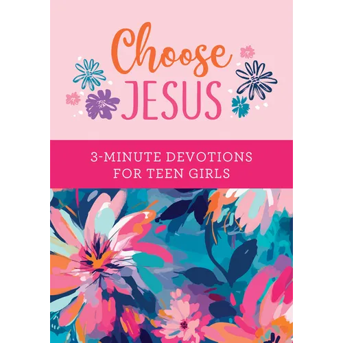 Choose Jesus: 3-Minute Devotions for Teen Girls - Paperback