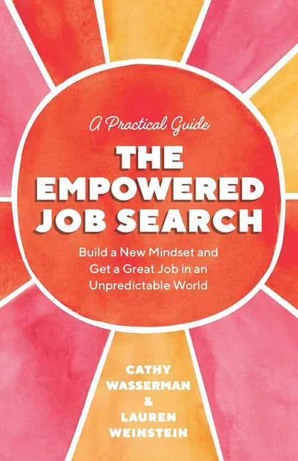 The Empowered Job Search: Build a New Mindset and Get a Great Job in an Unpredictable World - Paperback