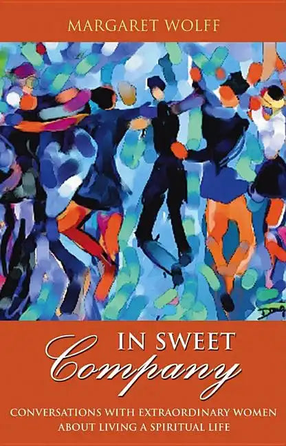 In Sweet Company: Conversations with Extraordinary Women about Living a Spiritual Life - Paperback