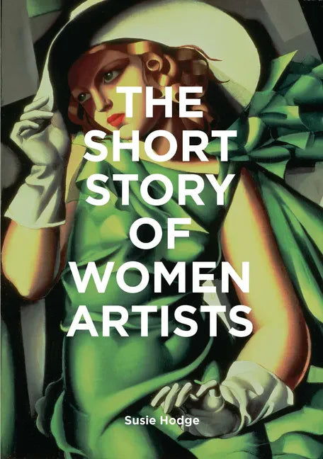 The Short Story of Women Artists: A Pocket Guide to Key Breakthroughs, Movements, Works and Themes - Paperback