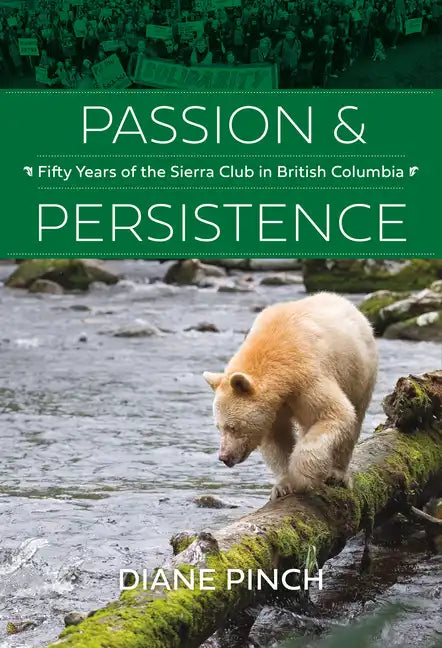Passion and Persistence: Fifty Years of the Sierra Club in British Columbia, 1969-2019 - Hardcover