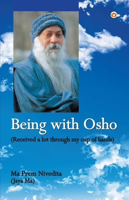 Being With Osho: Received a lot through my cup of hands - Paperback