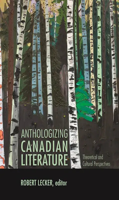 Anthologizing Canadian Literature: Theoretical and Cultural Perspectives - Paperback