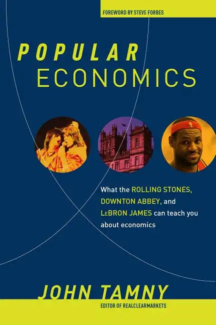Popular Economics: What the Rolling Stones, Downton Abbey, and Lebron James Can Teach You about Economics - Hardcover