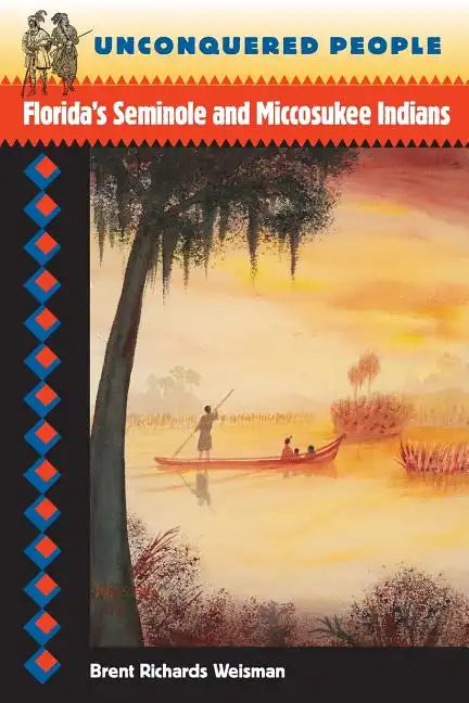 Unconquered People: Florida's Seminole and Miccosukee Indians - Paperback