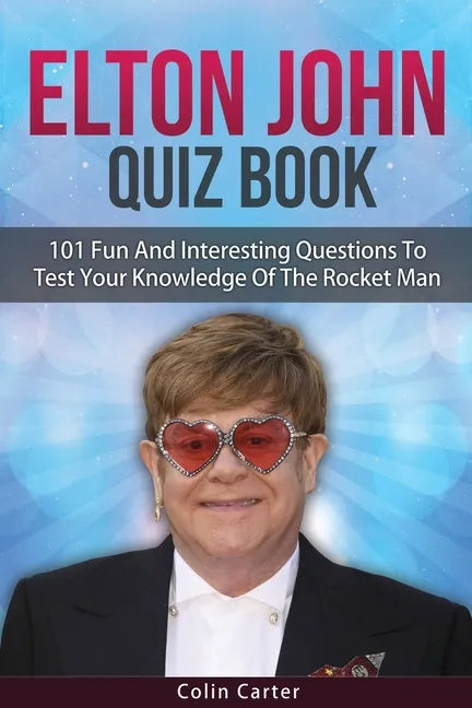 Elton John Quiz Book: 101 Questions To Test Your Knowledge Of Elton John - Paperback