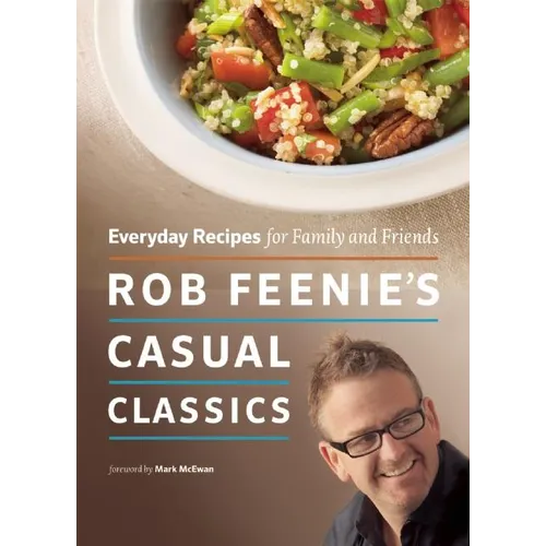Rob Feenie's Casual Classics: Everyday Recipes for Family and Friends - Paperback