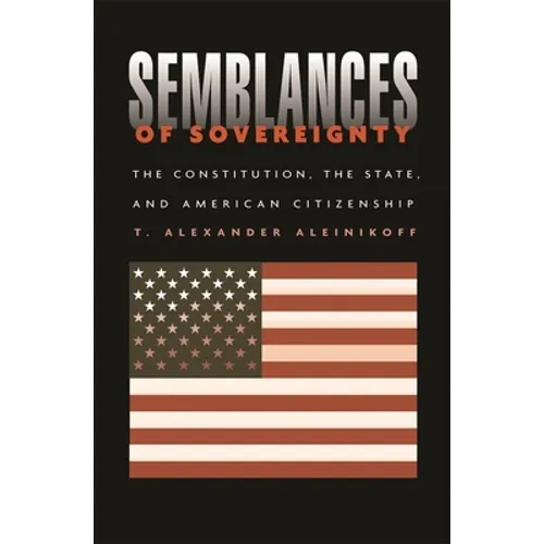 Semblances of Sovereignty: The Constitution, the State, and American Citizenship - Hardcover