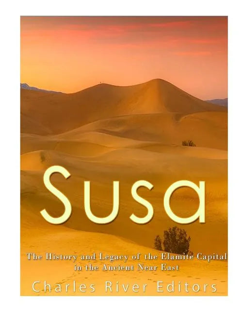 Susa: The History and Legacy of the Elamite Capital in the Ancient Near East - Paperback