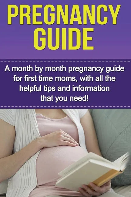 Pregnancy Guide: A month by month pregnancy guide for first time moms, with all the helpful tips and information that you need! - Paperback