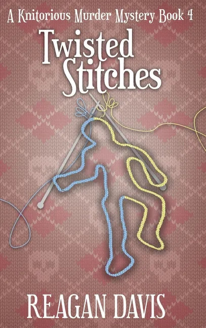 Twisted Stitches: A Knitorious Murder Mystery Book 4 - Hardcover