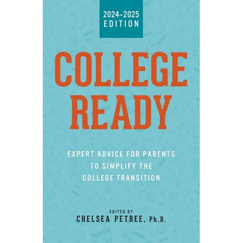 College Ready: Expert Advice for Parents to Simplify the College Transition - Paperback