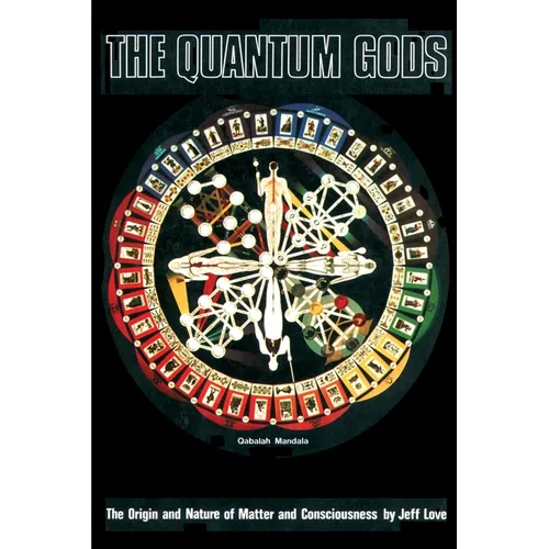 The Quantum Gods: The Origin and Nature of Matter and Consciousness - Paperback