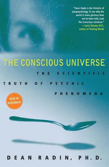 The Conscious Universe: The Scientific Truth of Psychic Phenomena - Paperback