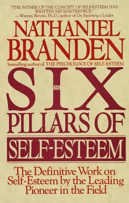 Six Pillars of Self-Esteem: The Definitive Work on Self-Esteem by the Leading Pioneer in the Field - Paperback