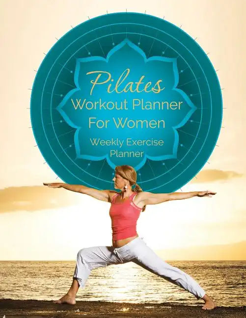 Pilates Workout Planner for Women: Weekly Exercise Planner - Paperback