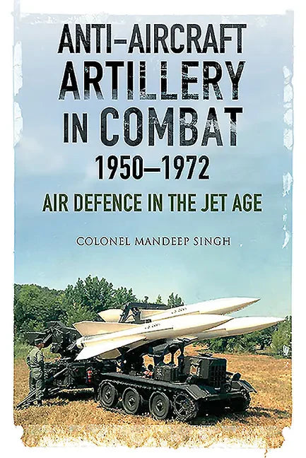Anti-Aircraft Artillery in Combat, 1950-1972: Air Defence in the Jet Age - Paperback