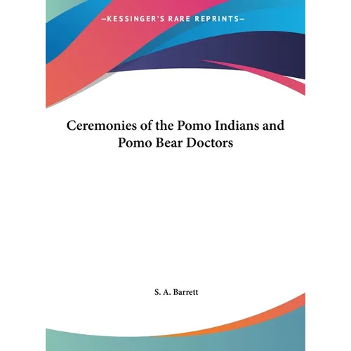Ceremonies of the Pomo Indians and Pomo Bear Doctors - Hardcover