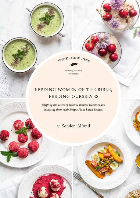 Feeding Women of the Bible, Feeding Ourselves: A Jewish Food Hero Cookbook - Hardcover