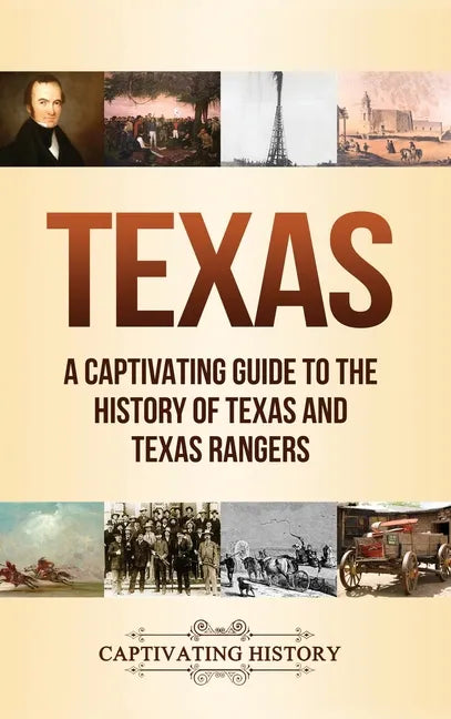 Texas: A Captivating Guide to the History of Texas and Texas Rangers - Hardcover