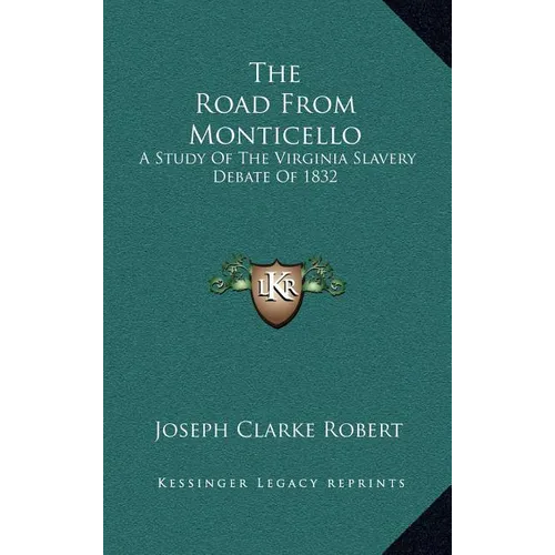 The Road From Monticello: A Study Of The Virginia Slavery Debate Of 1832 - Hardcover