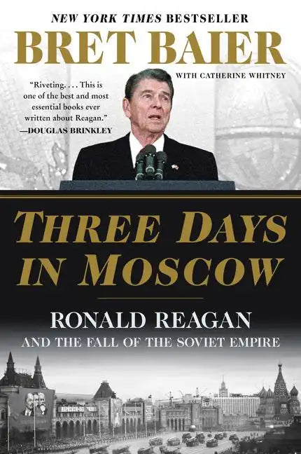 Three Days in Moscow: Ronald Reagan and the Fall of the Soviet Empire - Paperback