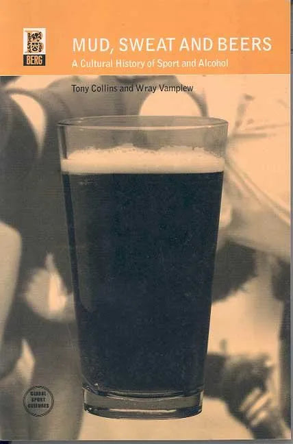 Mud, Sweat and Beers: A Cultural History of Sport and Alcohol - Paperback