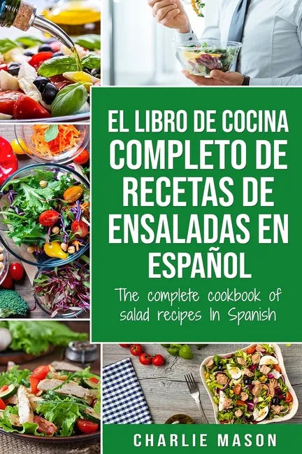 El libro de cocina completo de recetas de ensaladas En español/ The complete cookbook of salad recipes In Spanish - Paperback