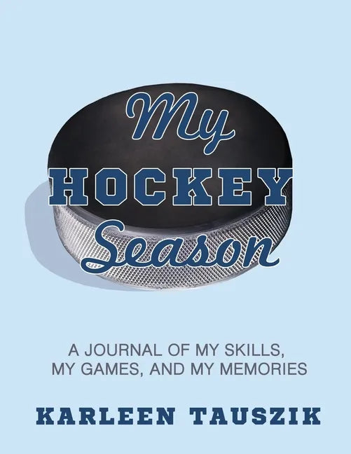 My Hockey Season: A journal of my skills, my games, and my memories. - Paperback